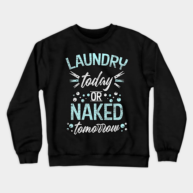 Laundry today or Naked tomorrow Crewneck Sweatshirt by Teeladen